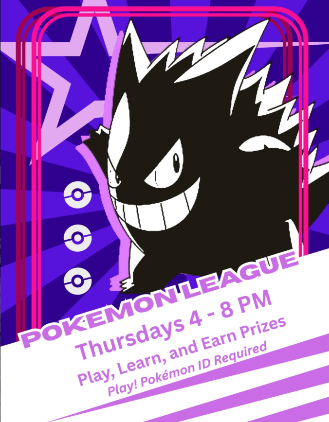 Pokémon League: Thursdays 4–8 PM. Play, learn, and earn prizes. Play! Pokémon ID required.